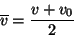 \begin{displaymath}\overline v = {v+v_0\over 2}\end{displaymath}