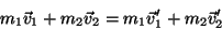 \begin{displaymath}m_1\vec v_1 + m_2\vec v_2 = m_1\vec v'_1 + m_2\vec v'_2 \end{displaymath}