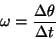 \begin{displaymath}\omega = {\Delta\theta\over\Delta t}\end{displaymath}