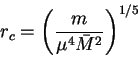 \begin{displaymath}
r_c = \left(\frac{m}{\mu^4 \bar M^2} \right)^{1/5}\end{displaymath}