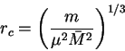 \begin{displaymath}
r_c = \left(\frac{m}{\mu^2\bar M^2} \right)^{1/3}\end{displaymath}