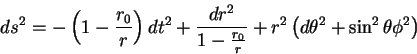 \begin{displaymath}ds^2 = -\left( 1-\frac{r_0}{r}\right) dt^2 + \frac{dr^2}{1-\f...
...}} + r^2 \left(
d\theta ^2 + \sin ^2{\theta} \phi ^2 \right)
\end{displaymath}