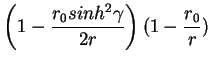 $\displaystyle \left( 1- \frac{r_0 sinh^2 \gamma }{2r}\right)(1-\frac{r_0}{r})$