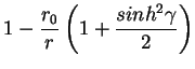 $\displaystyle 1 - \frac{r_0}{r}\left( 1+\frac{sinh^2 \gamma}{2}\right)$