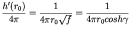 $\displaystyle \frac{h'(r_0)}{4\pi} = \frac{1}{4\pi r_0 \sqrt{f}} = \frac{1}{4\pi r_0 cosh\gamma}$