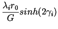 $\displaystyle \frac{\lambda _i r_0}{G}sinh(2\gamma _i )$